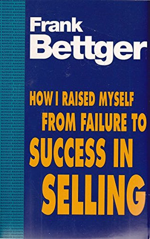 How I Raised Myself from Failure to Success in Selling