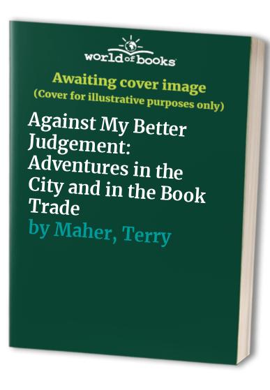 Against My Better Judgement
