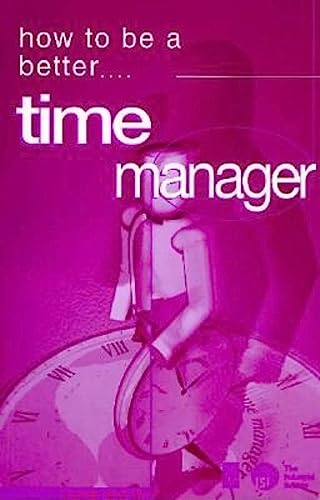 HOW TO BE A BETTER TIME MANAGER