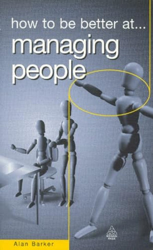How to Be Better at Managing People (How to Be a Better... Series)