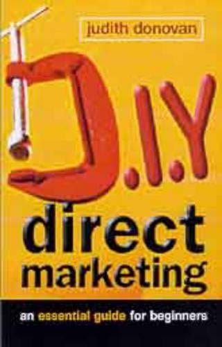 D-I-Y DIRECT MARKETING: AN ESSENTIAL GUIDE FOR BE