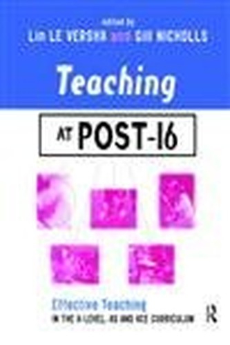 Teaching at Post-16: Effective Teaching in the A-Level, AS and GNVQ Curriculum (Teaching & Learning in Higher Education Series)