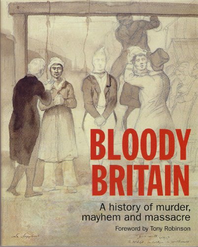 Bloody Britain: A History of Murder, Mayhem and Massacre