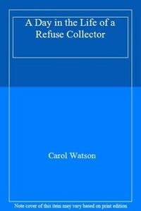 A Day in the Life of a Refuse Collector 