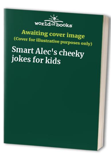 Smart Alecs Cheeky Jokes For Kids