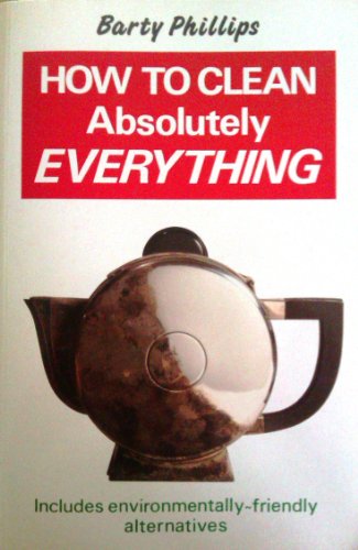 How to Clean Absolutely Everything