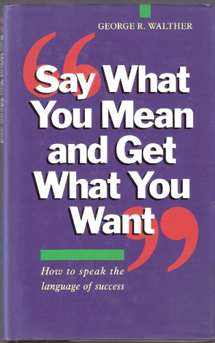 Say What You Mean and Get What You Want