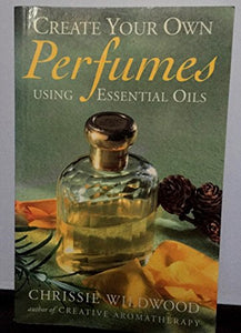 Create Your Own Perfumes Using Essential Oils 