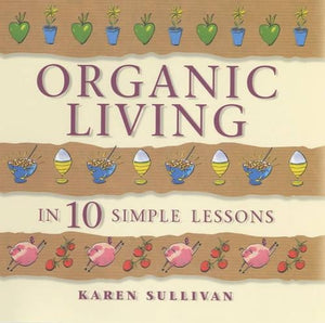 Organic Living in 10 Simple Lessons 