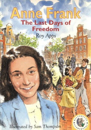 Historical Storybooks: Anne Frank, The Last Days Of Freedom