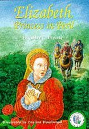 Elizabeth, Princess In Peril, The Story of Elizabeth I