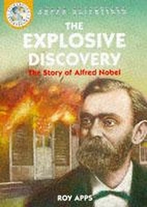 The Explosive Discovery: The Story Of Alfred Nobel