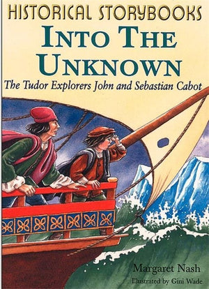 Into the Unknown - Tudor Explorers John and Sebastian Cabot