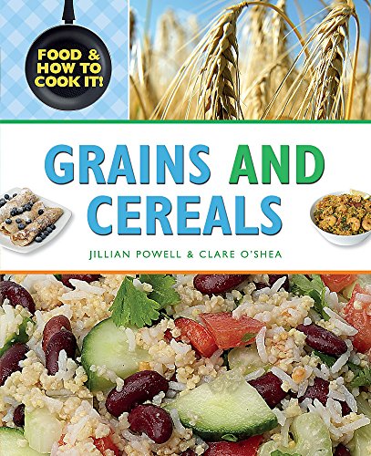 Food and How To Cook It!: Grains and Cereals
