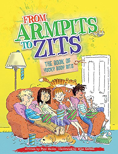 From Armpits to Zits: The Book of Yucky Body Bits