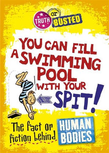 Truth or Busted: The Fact or Fiction Behind Human Bodies 