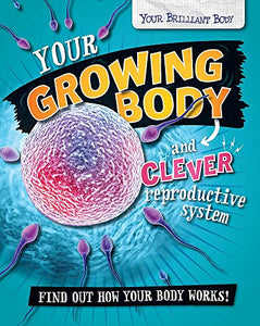 Your Brilliant Body: Your Growing Body and Clever Reproductive System 