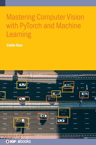Mastering Computer Vision with PyTorch and Machine Learning