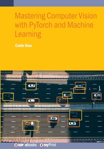 Mastering Computer Vision with PyTorch and Machine Learning