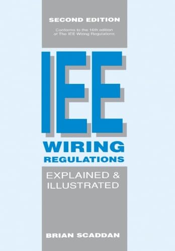 The IEE Wiring Regulations Explained and Illustrated