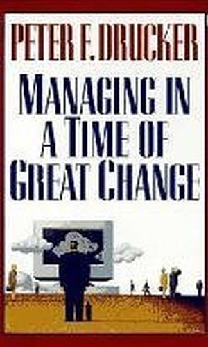 Managing in a Time of Great Change