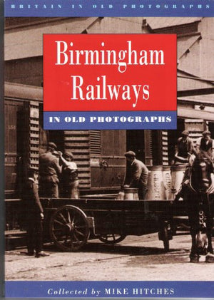 Birmingham Railways in Old Photographs