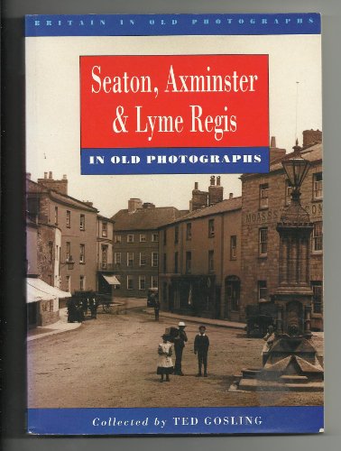 Seaton, Axminster and Lyme Regis in Old Photographs