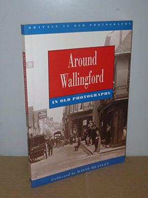 Around Wallingford in Old Photographs