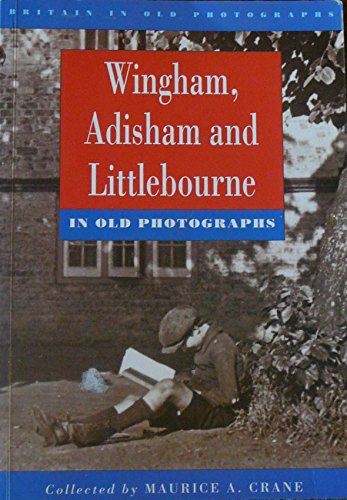 Wingham, Adisham and Littlebourne in Old Photographs