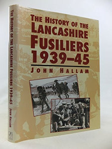 A History of the Twentieth Lancashire Fusiliers, 1939-45 