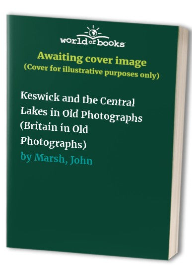 Keswick and the Central Lakes in Old Photographs