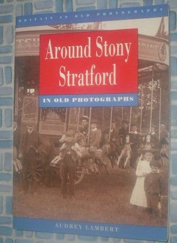 Around Stony Stratford in Old Photographs