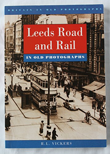 Leeds Road and Rail in Old Photographs