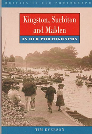 Kingston, Surbiton and Malden in Old Photographs