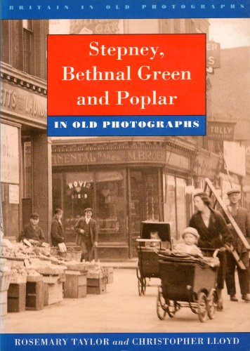 Stepney, Bethnal Green and Poplar in Old Photographs