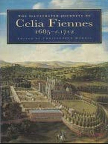 Illustrated Journeys of Celia Fiennes, 1685-1712