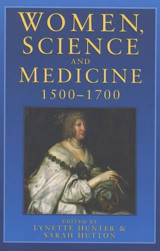 Women, Science and Medicine, 1500-1700