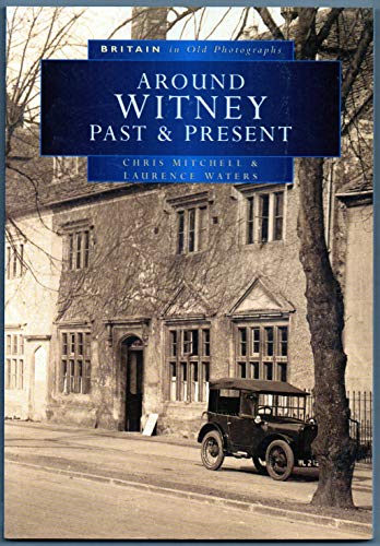 Around Witney Past and Present in Old Photographs