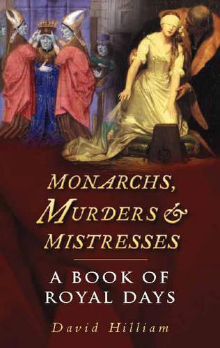 Monarchs, Murders and Mistresses