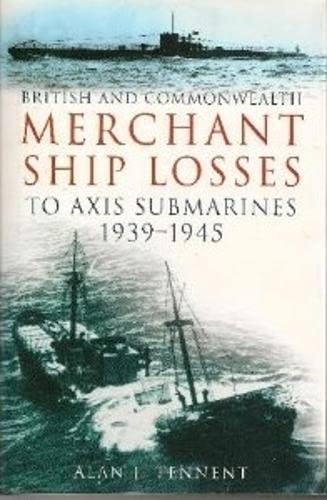British and Commonwealth Merchant Ship Losses to Axis Submarines 1939-1945