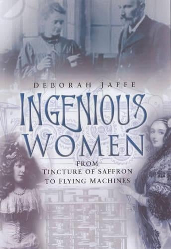 Ingenious Women: from Tincture of Saffron to Flying Machines
