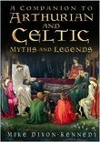 The Companion to Arthurian and Celtic Myths and Legends