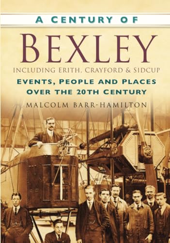 A Century of Bexley including Erith, Crayford and Sidcup