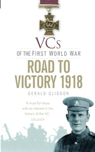 VCs of the First World War: Road to Victory 1918 