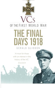 VCs of the First World War: The Final Days 1918 