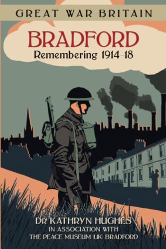 Great War Britain Bradford: Remembering 1914-18