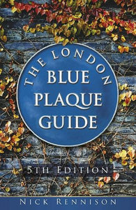The London Blue Plaque Guide 