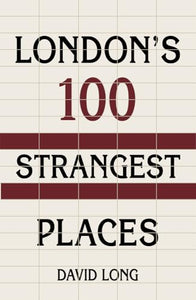 London's 100 Strangest Places 