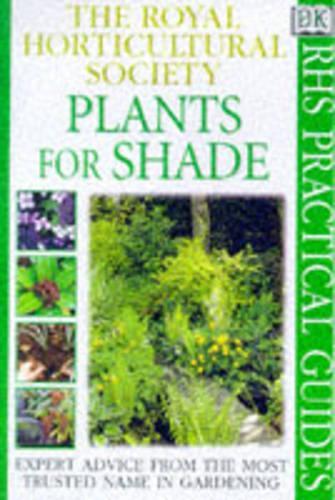 RHS Practical Guide:  Plants For Shade