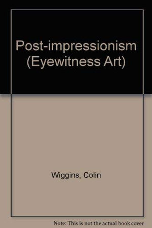 Eyewitness Art:  08 Post Impressionism